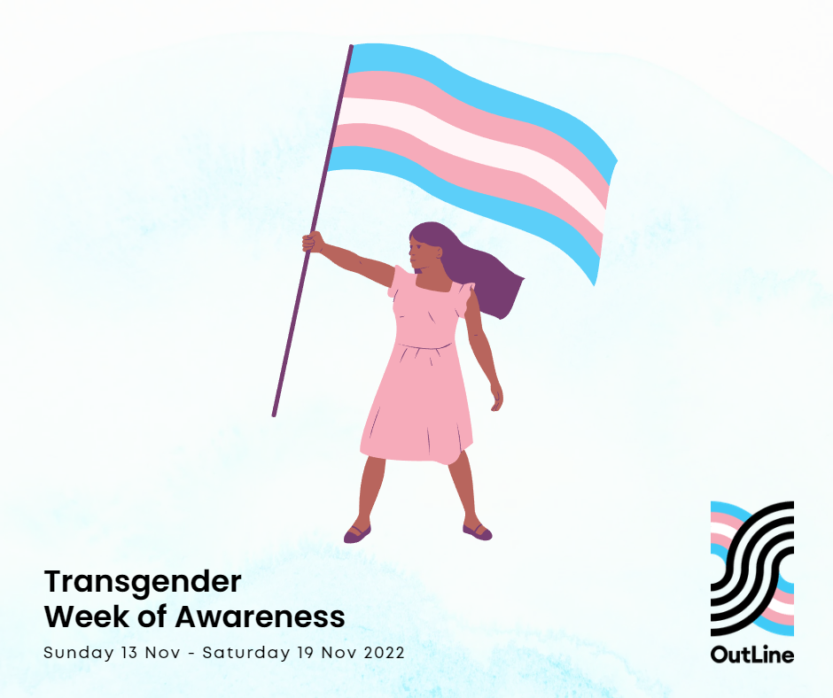 Graphic of a trans woman of colour holding the transgender flag (blue, pink and white). OutLine logo in the trans flag colours. Text reads: Transgender Week of Awareness, Sunday 13 Nov – Saturday 19 Nov 2022.